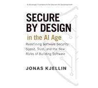 Secure by Design in the AI Age: Redefining Software Security: Speed, Trust, and the New Rules of Building Software