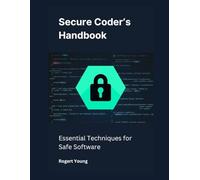 Secure Coder’s Handbook: Essential Techniques for Safe Software