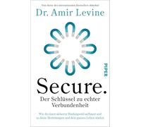 Secure. Der Schlüssel zu echter Verbundenheit: Wie du einen sicheren Bindungsstil aufbaust und so deine Beziehungen und dein ganzes Leben stärkst | Vom Autor des internationalen Bestsellers 'Attached'