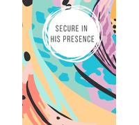 Secure in His Presence: A Daily Devotional Journal for Scripture, Prayer, and Faithful Confidence