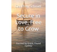 Secure in Love, Free to Grow: Formed by Grace, Found Faithful