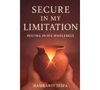 SECURE IN MY LIMITATION: RESTING IN HIS WHOLENESS
