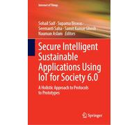 Secure Intelligent Sustainable Applications Using IoT for Society 6.0: A Holistic Approach to Protocols to Prototypes