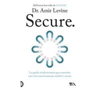 Secure. La guida rivoluzionaria per costruire una vita emotivamente stabile e sicura