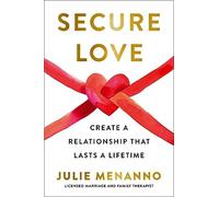 Secure love: create a relationship that lasts a lifetime - Menanno Julie
