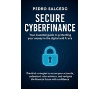 Secure Online Finance: Your Essential Guide to Protecting Your Money in the Digital and AI Era: Practical Strategies to Secure Your Accounts