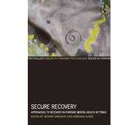 Secure Recovery: Approaches to Recovery in Forensic Mental Health Settings (Issues in Forensic Psychology)