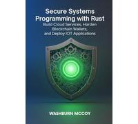 Secure Systems Programming with Rust: Build Cloud Services, Harden Blockchain Wallets, and Deploy IoT Applications