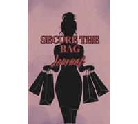 Secure The Bag: Secure The Bag: A Journal for Money Clarity, Confidence, and Consistency