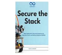 Secure the Stack: Web Application Security Engineering: Injection, Auth, and Defense Beyond OWASP