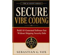 Secure Vibe Coding: Build AI-Generated Software Fast Without Shipping Security Debt