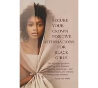 Secure Your Crown Positive Affirmations For Black Girls: The Ultimate Guide To O