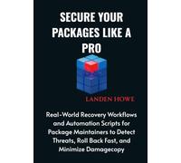 Secure Your Packages Like a Pro: Real-World Recovery Workflows and Automation Scripts for Package Maintainers to Detect Threats, Roll Back Fast, and Minimize Damagecopy