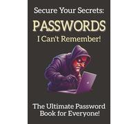 Secure Your Secrets: PASSWORDS I Can't Remember: The Ultimate Password Book for Everyone!