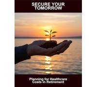 Secure Your Tomorrow: Planning For Healthcare Costs In Retirement