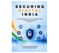 SECURING DIGITAL INDIA: A Comprehensive Guide to Cybersecurity and National Digital Resilience