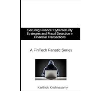 Securing Finance: Cybersecurity Strategies and Fraud Detection in Financial Transactions