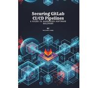 Securing GitLab CI/CD Pipelines: A Guide to Hardening Software Delivery