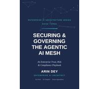 Securing & Governing the Agentic AI Mesh: An Enterprise Trust, Risk & Compliance Playbook