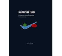 Securing Risk: A Leadership Workbook for Managing Business Uncertainty in a Risk-Forward World