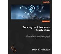 Securing the Autonomous Supply Chain: Defending Agentic AI and physical-digital convergence in the supply chain