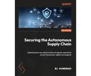 Securing the Autonomous Supply Chain: Defending the new attack surface of agentic operations across the physical-digital convergence