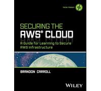 Securing the AWS Cloud: A Guide for Learning to Secure AWS Infrastructure