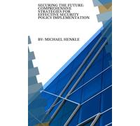 Securing the Future: Comprehensive Strategies for Effective Security Policy Implementation"