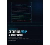 Securing VoIP at Every Layer: A Practical Guide to Hardening, Detecting, and Responding to Voice-System Attacks