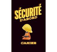Sécurité d’Abord Cahier: Journal pratique pour inspections, planification, prévention et suivi en milieu professionnel