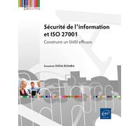 Sécurité de l’information et ISO 27001 - Construire un SMSI efficace: Construire un SMSI efficace
