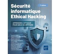 Sécurité informatique - Ethical Hacking : Apprendre l'attaque pour mieux se défendre (7e édition)