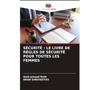 SÉCURITÉ : LE LIVRE DE RÈGLES DE SÉCURITÉ POUR TOUTES LES FEMMES