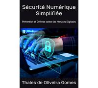 Sécurité Numérique Simplifiée: Prévention et Défense contre les Menaces Digitales