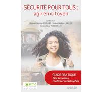 Sécurité pour tous : agir en citoyen: Guide pratique face aux crises, conflits et catastrophes