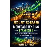 Securities-Based Mortgage Lending Strategies: How to Use Stocks, Bonds, and Brokerage Accounts to Secure Mortgage Loans: 6