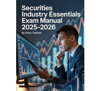 Securities Industry Essentials Exam Manual 2025-2026: Complete Study Guide with Practice Questions, Detailed Answers, and Proven Test-Taking Strategies for SIE Preparation and Success