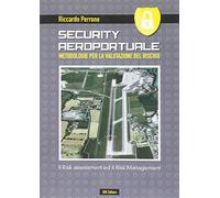 Security aeroportuale. Metodologie per la valutazione del rischio. Il risk...