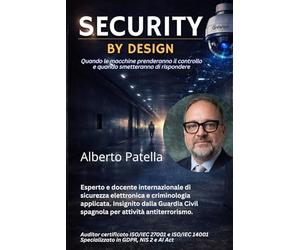 SECURITY BY DESIGN: Quando le macchine prenderanno il controllo. E quando smetteranno di funzionare. Metodologie e strumenti per la protezione delle aree critiche