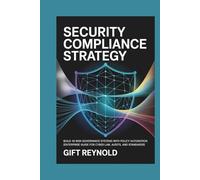 SECURITY COMPLIANCE STRATEGY: BUILD 45 RISK GOVERNANCE SYSTEMS WITH POLICY AUTOMATION (ENTERPRISE GUIDE FOR CYBER LAW, AUDITS, AND STANDARDS)