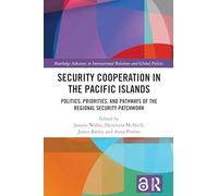 Security Cooperation in the Pacific Islands: Politics, Priorities, and Pathways of the Regional Security Patchwork