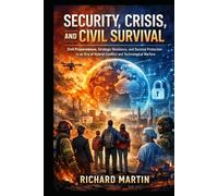 Security, Crisis, and Civil Survival: Civil preparedness, strategic resilience, and societal protection in an era of hybrid conflict and technological warfare