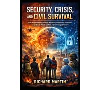 Security, Crisis, and Civil Survival: Civil preparedness, strategic resilience, and societal protection in an era of hybrid conflict and technological warfare