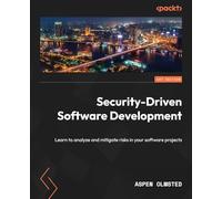 Security-Driven Software Development: Learn to analyze and mitigate risks in your software projects