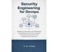 Security Engineering for DevOps: Designing, Operating, and Defending Cloud-Native Production Systems with CI/CD, Kubernetes, and Identity-Driven Security