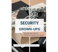 Security for Grown-Ups: Staying Safe Online Without Losing Your Mind