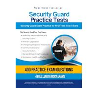 Security Guard Practice Tests: Security Guard Exam Review With 400 Realistic Questions, 4 Full-Length Practice Tests, Clear Answer Explanations, And Proven Strategies To Pass On Your First Time