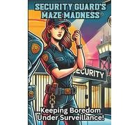 Security Guard's Maze Madness, Keeping Boredom Under Surveillance!: Great for Retirement, Birthday or Just Plain Stress Relief & Anxiety Relief