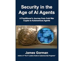 Security in the Age of AI Agents: A Practitioner's Journey from Cold War Crypto to Autonomous Threats