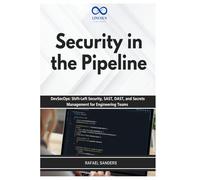 Security in the Pipeline: DevSecOps: Shift-Left Security, SAST, DAST, and Secrets Management for Engineering Teams